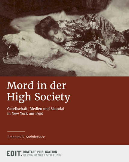 Mord in der High Society.
Gesellschaft, Medien und Skandal in New York um 1900
von Emanuel V. Steinbacher